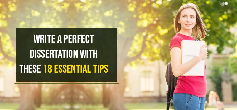 Write a perfect dissertation with these 18 essential tips